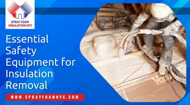 Essential Safety Equipment for Insulation Removal Essential Safety Equipment for Insulation Removal