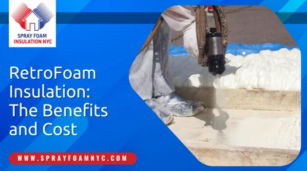 RetroFoam Insulation The Benefits and Cost RetroFoam Insulation The Benefits and Cost