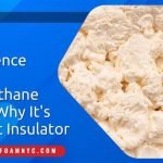 The Science Behind Polyurethane Foam Why Its the Best Insulator polyurethane foam in Queens, NY